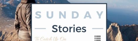 Sunday Stories to Catch Up On